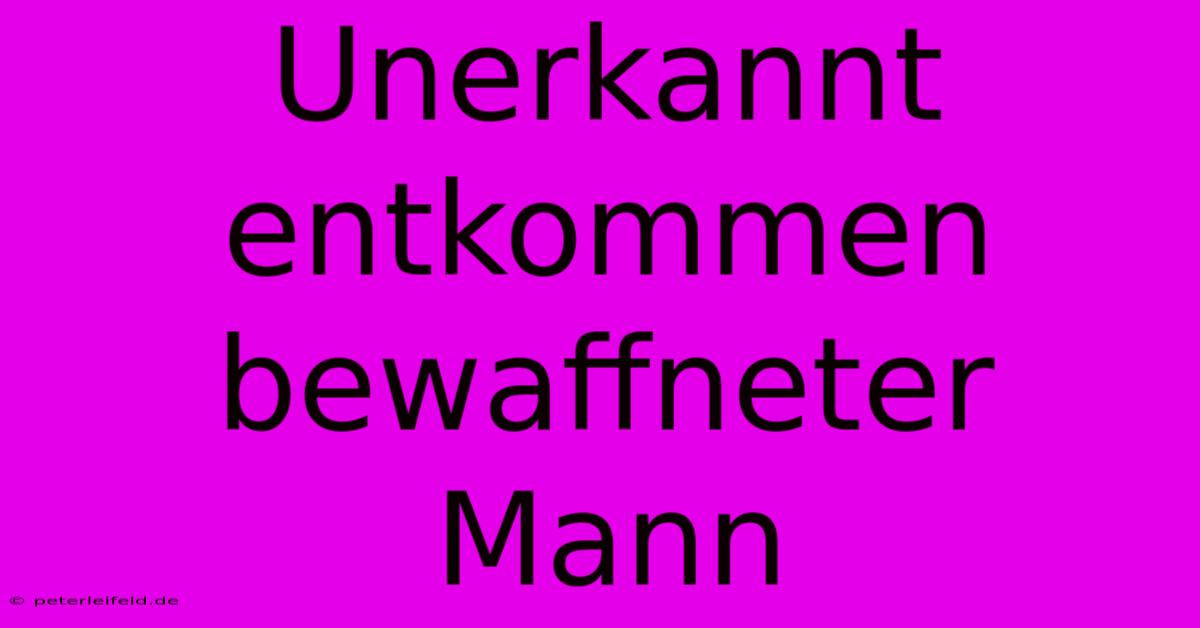 Unerkannt Entkommen Bewaffneter Mann