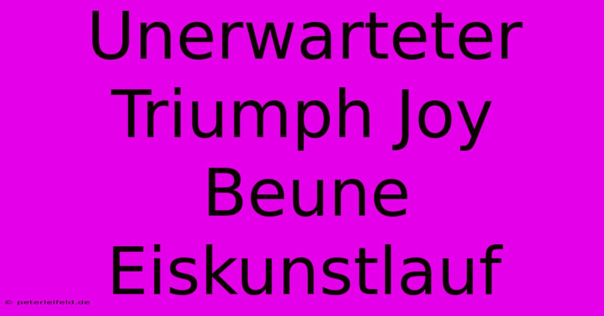 Unerwarteter Triumph Joy Beune Eiskunstlauf