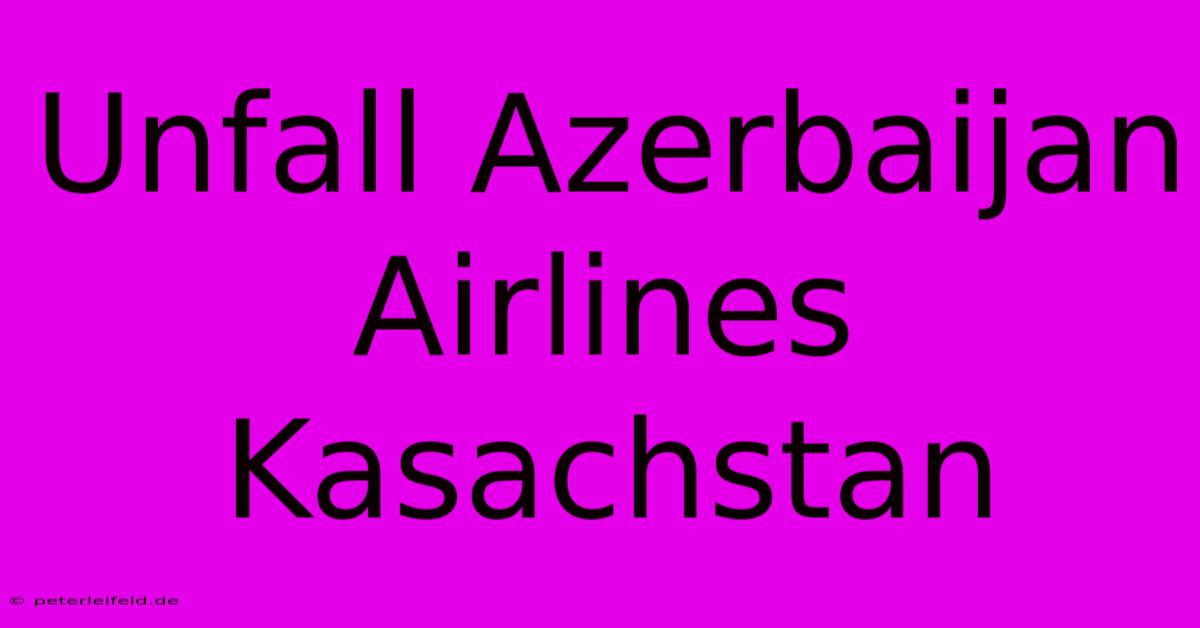 Unfall Azerbaijan Airlines Kasachstan