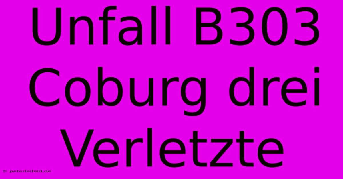 Unfall B303 Coburg Drei Verletzte