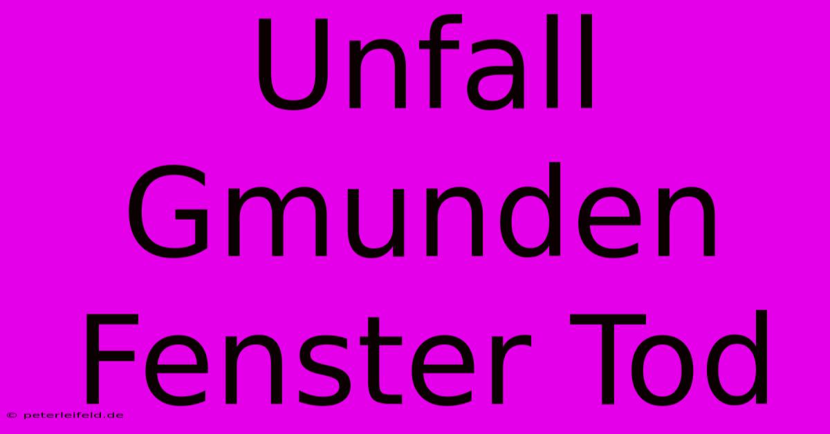 Unfall Gmunden Fenster Tod