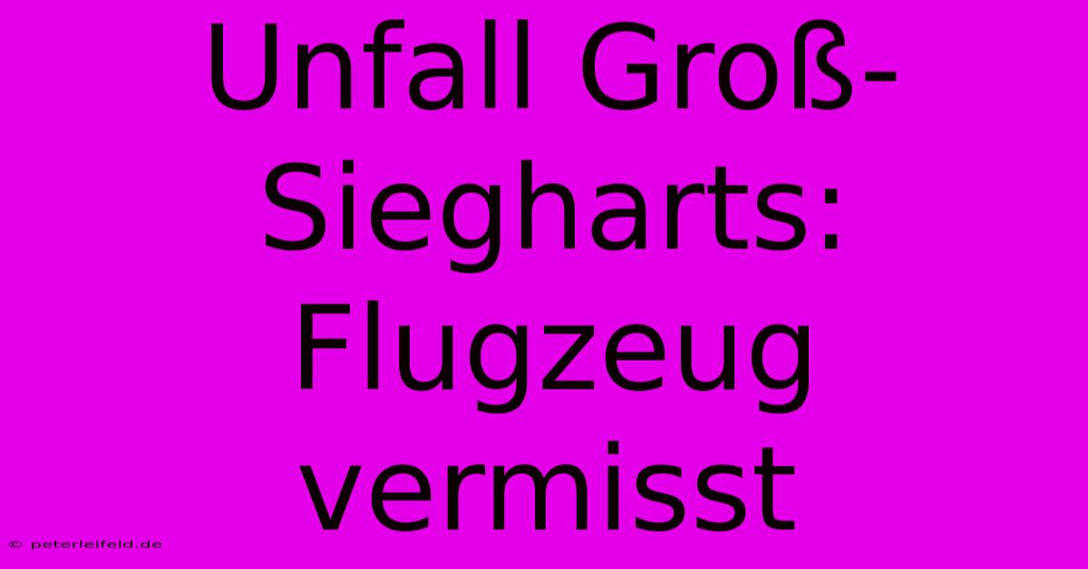 Unfall Groß-Siegharts: Flugzeug Vermisst