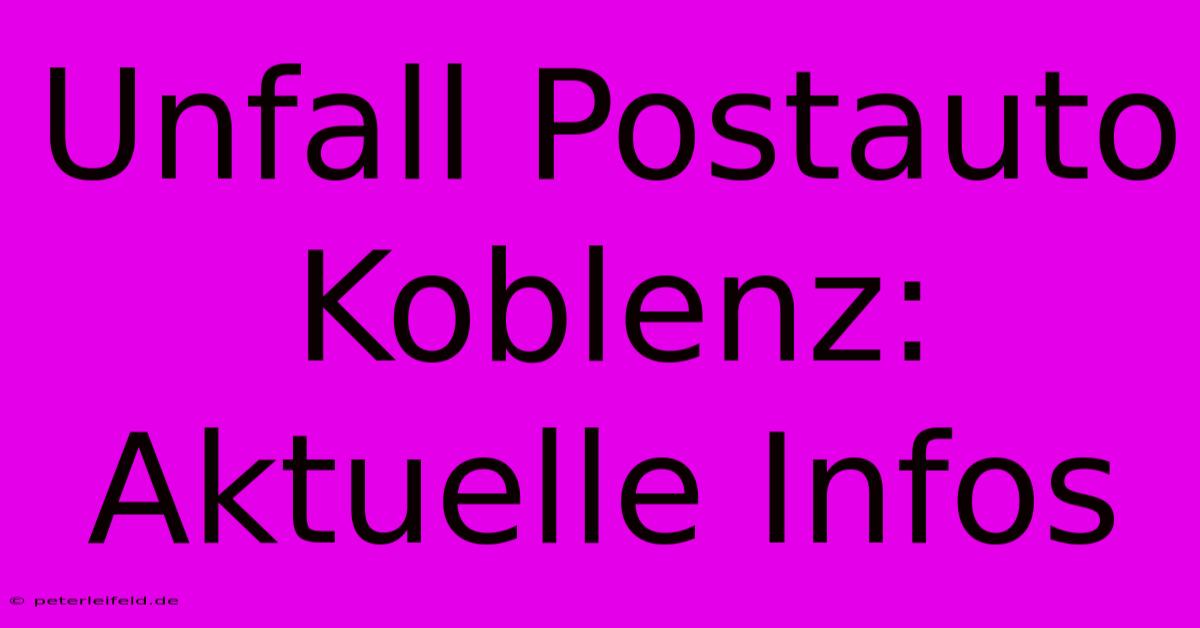 Unfall Postauto Koblenz: Aktuelle Infos