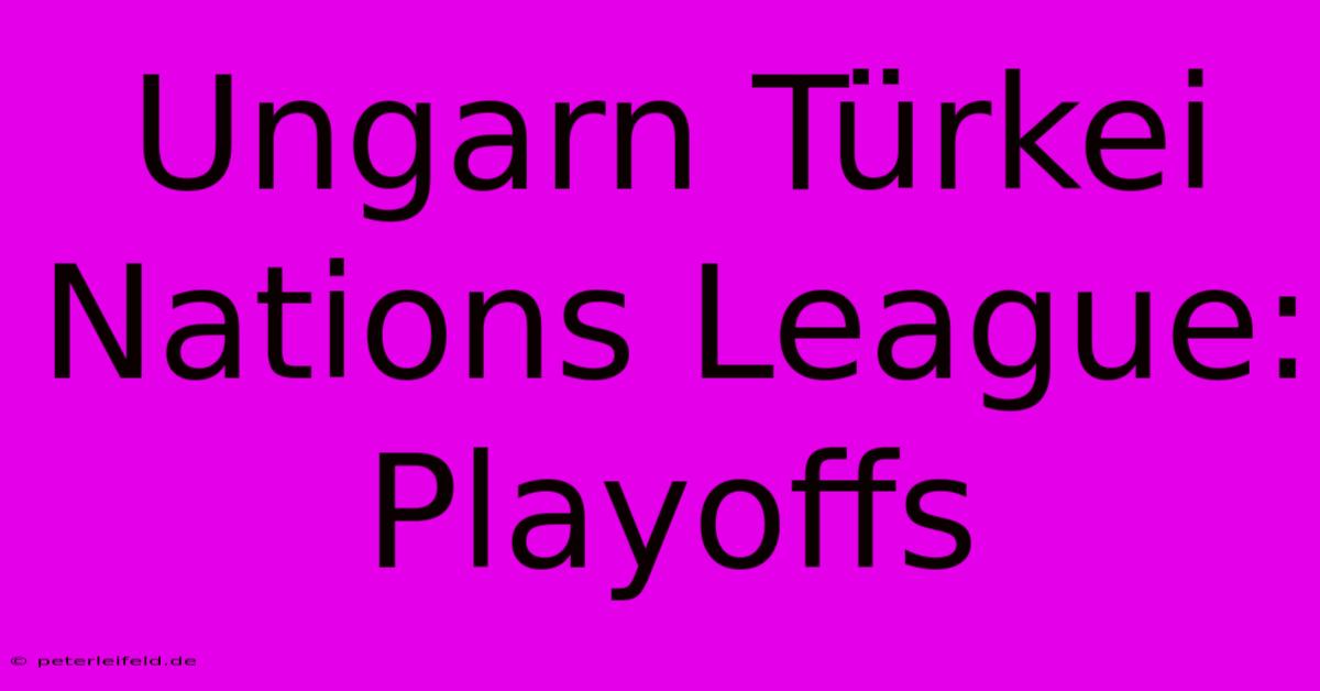 Ungarn Türkei Nations League: Playoffs