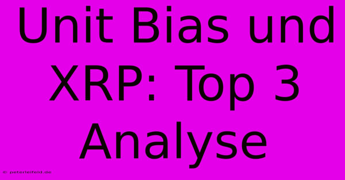 Unit Bias Und XRP: Top 3 Analyse