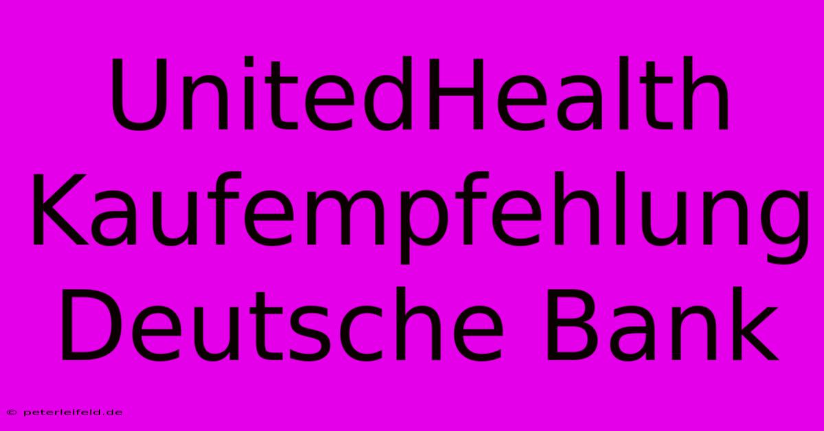 UnitedHealth Kaufempfehlung Deutsche Bank