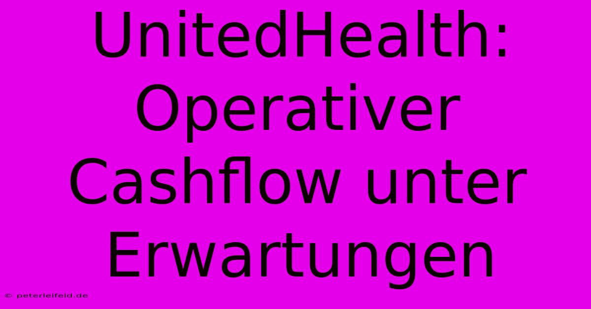 UnitedHealth: Operativer Cashflow Unter Erwartungen