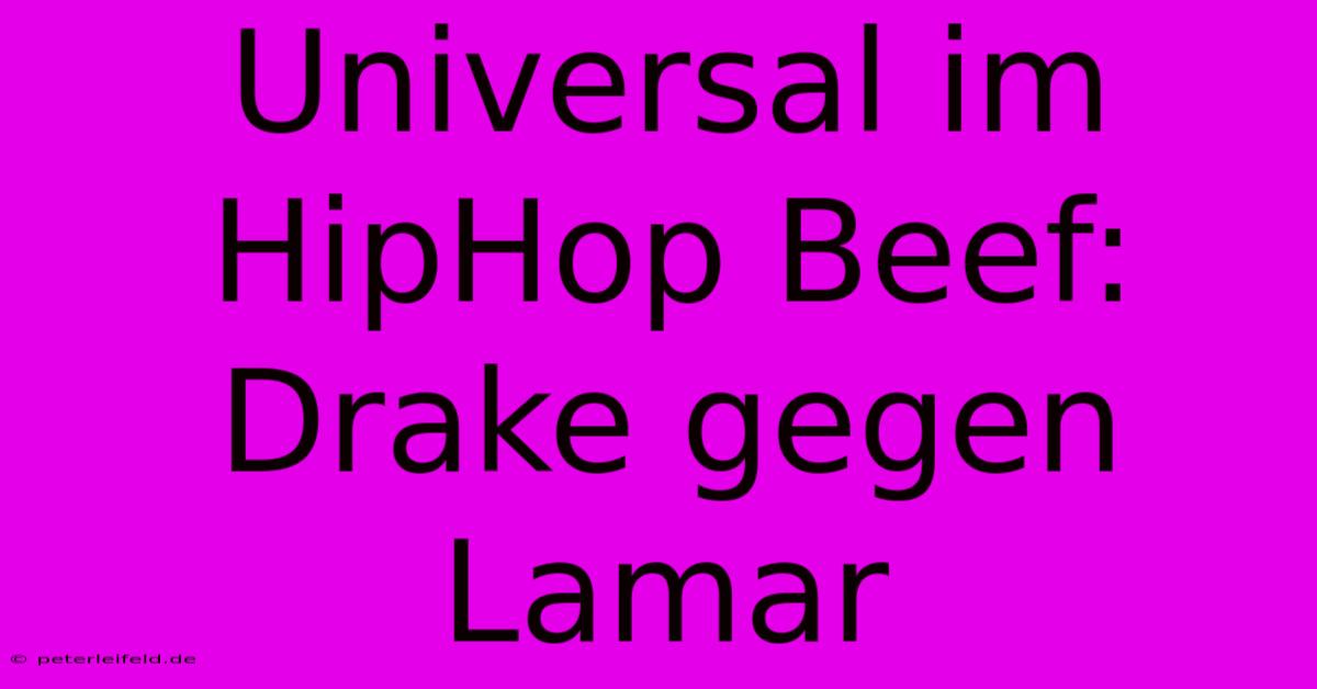 Universal Im HipHop Beef: Drake Gegen Lamar