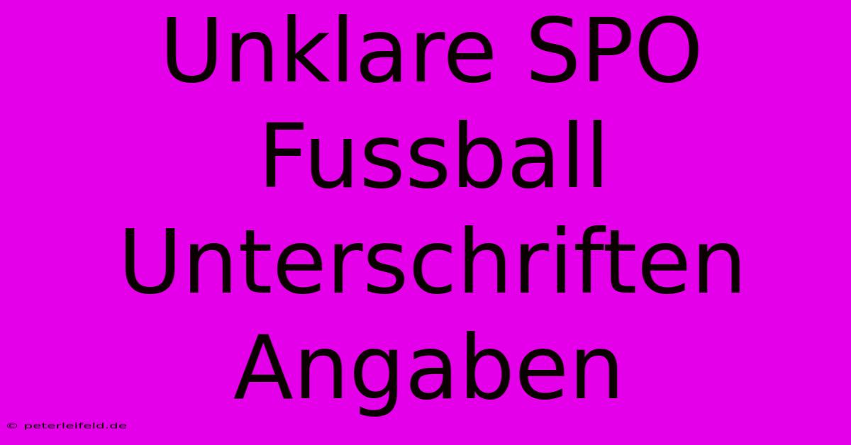 Unklare SPO Fussball Unterschriften Angaben