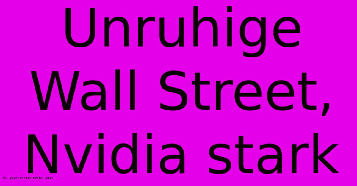 Unruhige Wall Street, Nvidia Stark