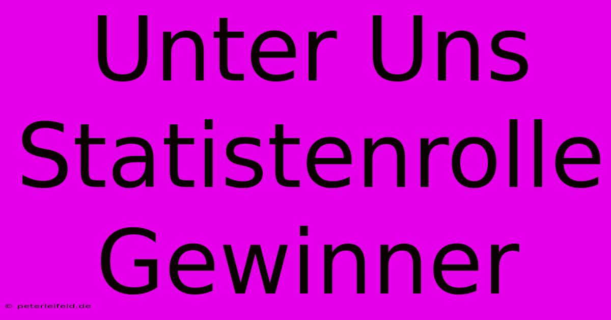 Unter Uns Statistenrolle Gewinner