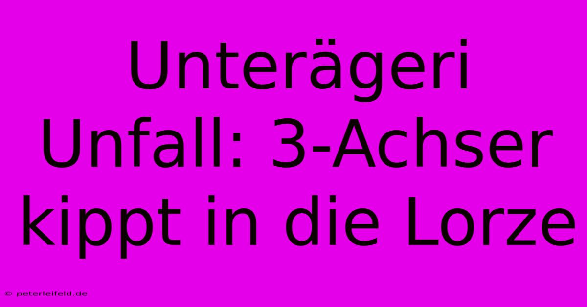 Unterägeri Unfall: 3-Achser Kippt In Die Lorze