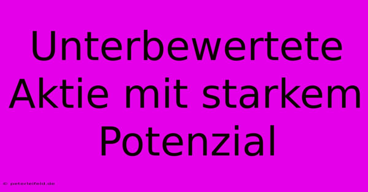 Unterbewertete Aktie Mit Starkem Potenzial