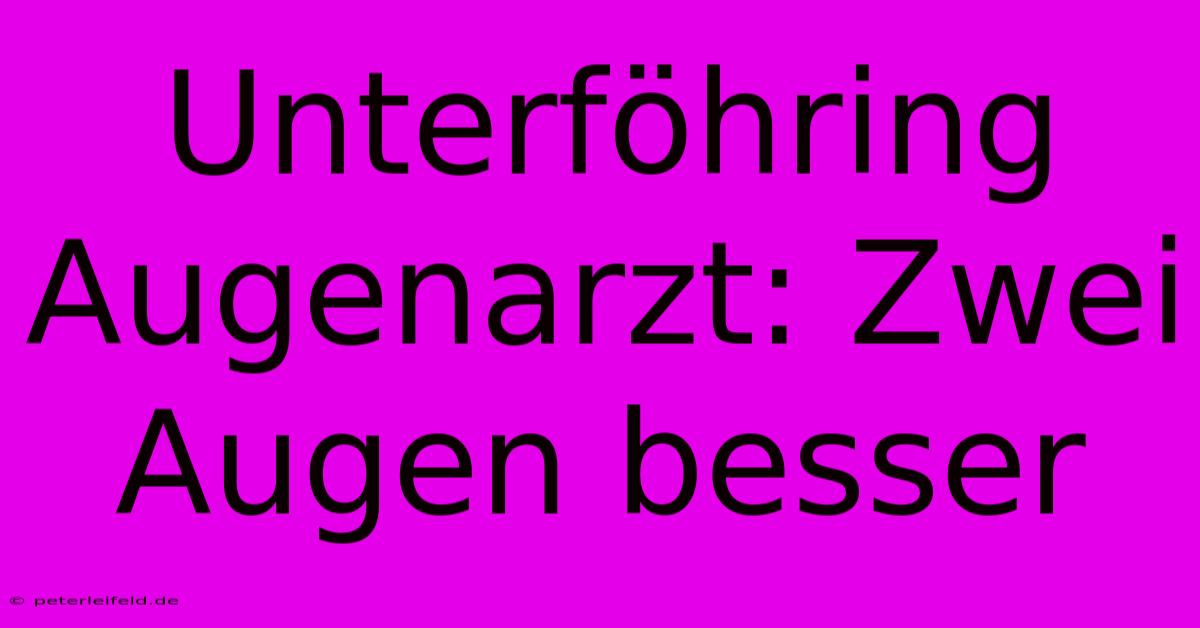 Unterföhring Augenarzt: Zwei Augen Besser