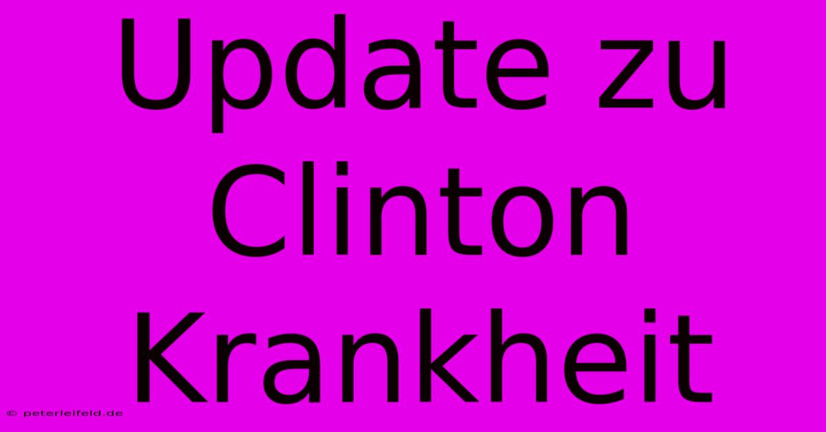 Update Zu Clinton Krankheit