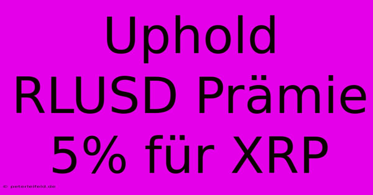 Uphold RLUSD Prämie 5% Für XRP