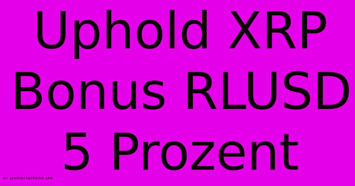 Uphold XRP Bonus RLUSD 5 Prozent