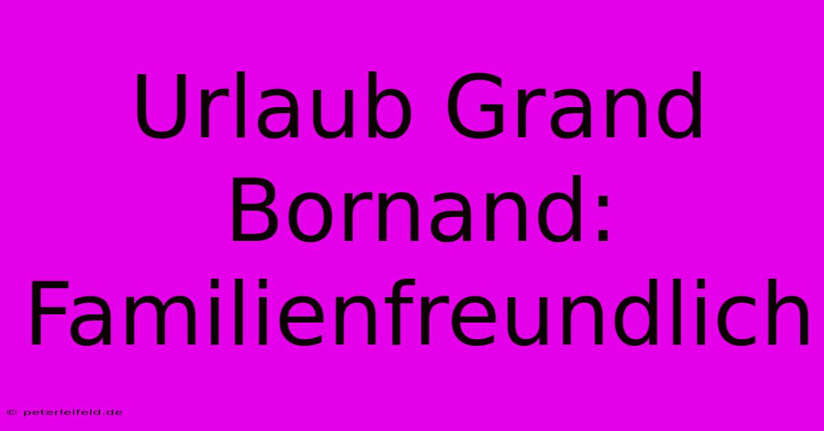 Urlaub Grand Bornand: Familienfreundlich