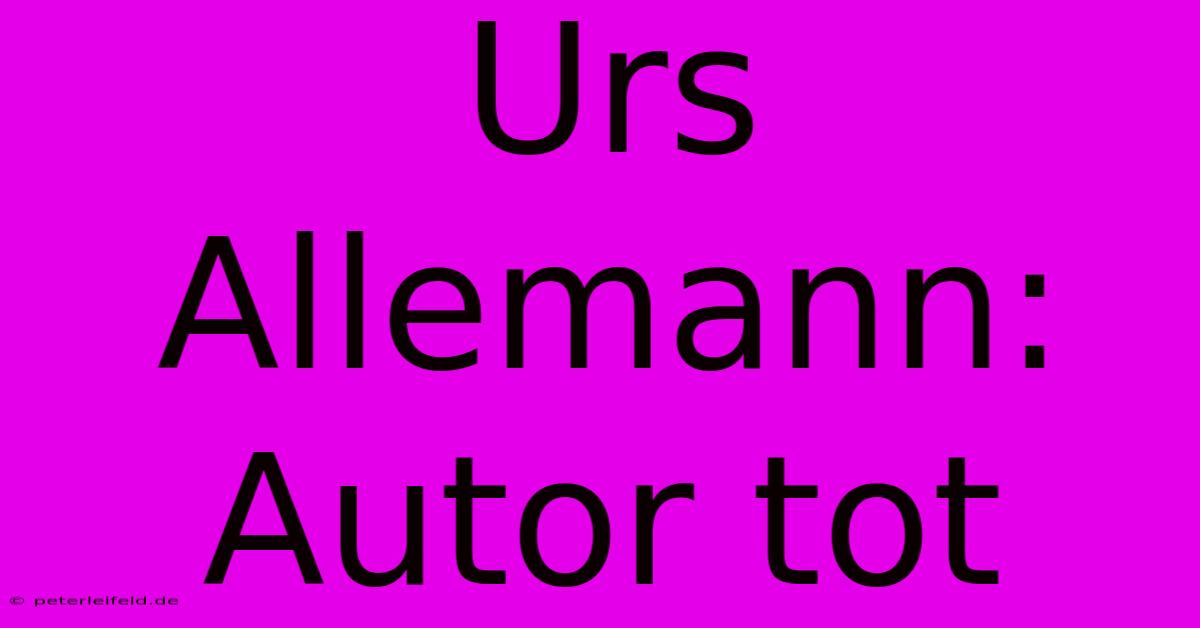 Urs Allemann: Autor Tot