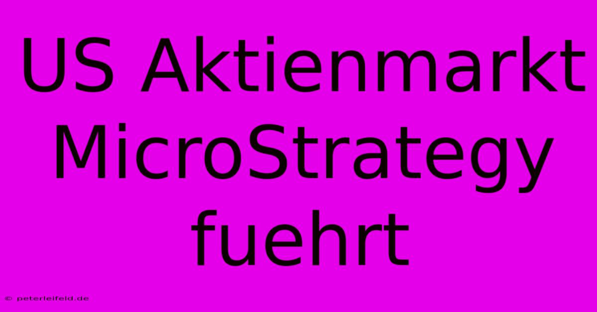 US Aktienmarkt MicroStrategy Fuehrt