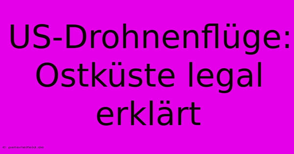 US-Drohnenflüge: Ostküste Legal Erklärt