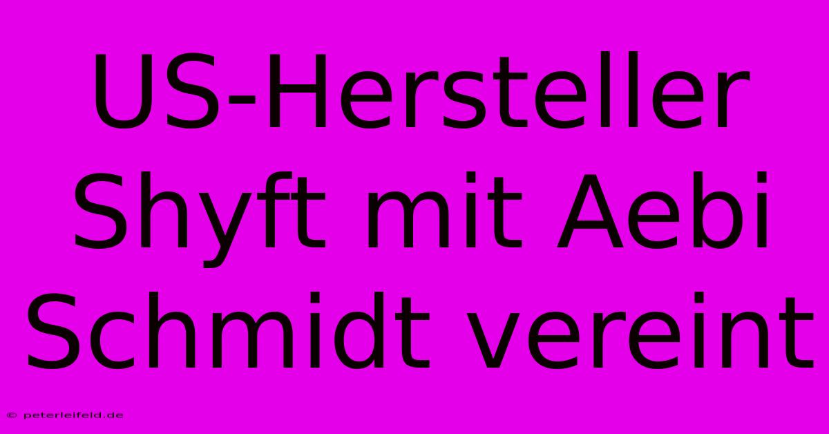 US-Hersteller Shyft Mit Aebi Schmidt Vereint