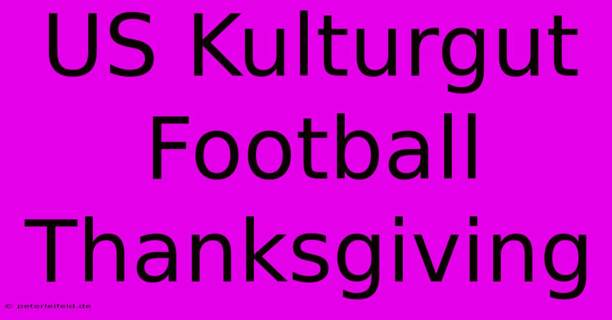 US Kulturgut Football Thanksgiving