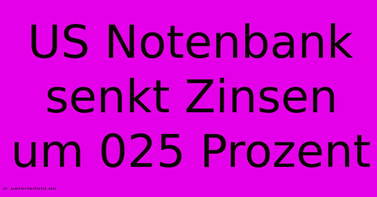 US Notenbank Senkt Zinsen Um 025 Prozent