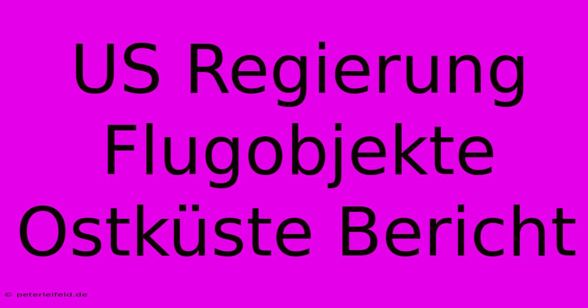 US Regierung Flugobjekte Ostküste Bericht