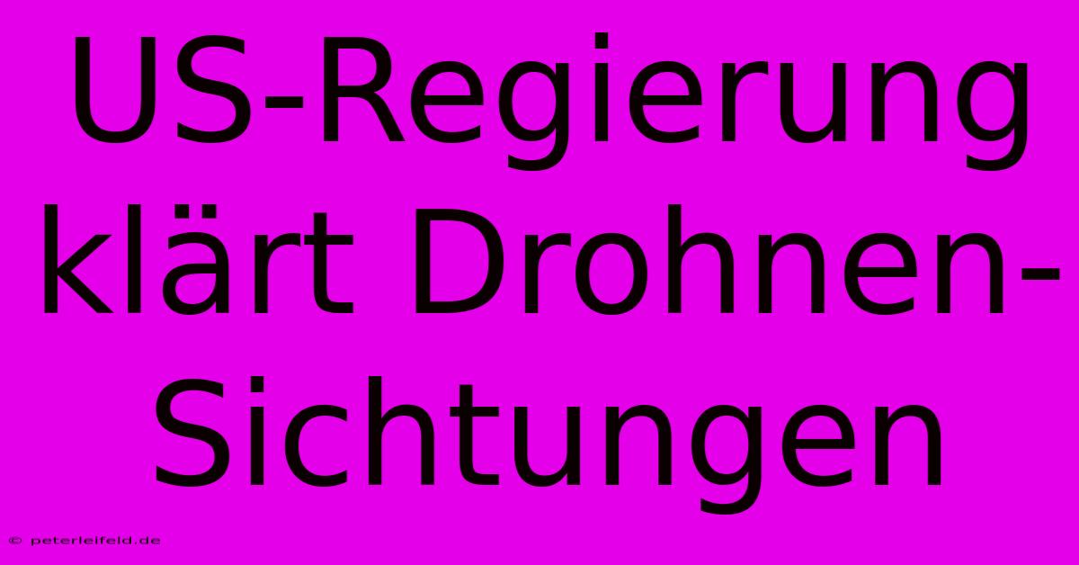 US-Regierung Klärt Drohnen-Sichtungen