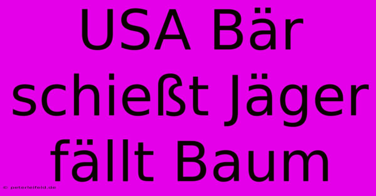 USA Bär Schießt Jäger Fällt Baum