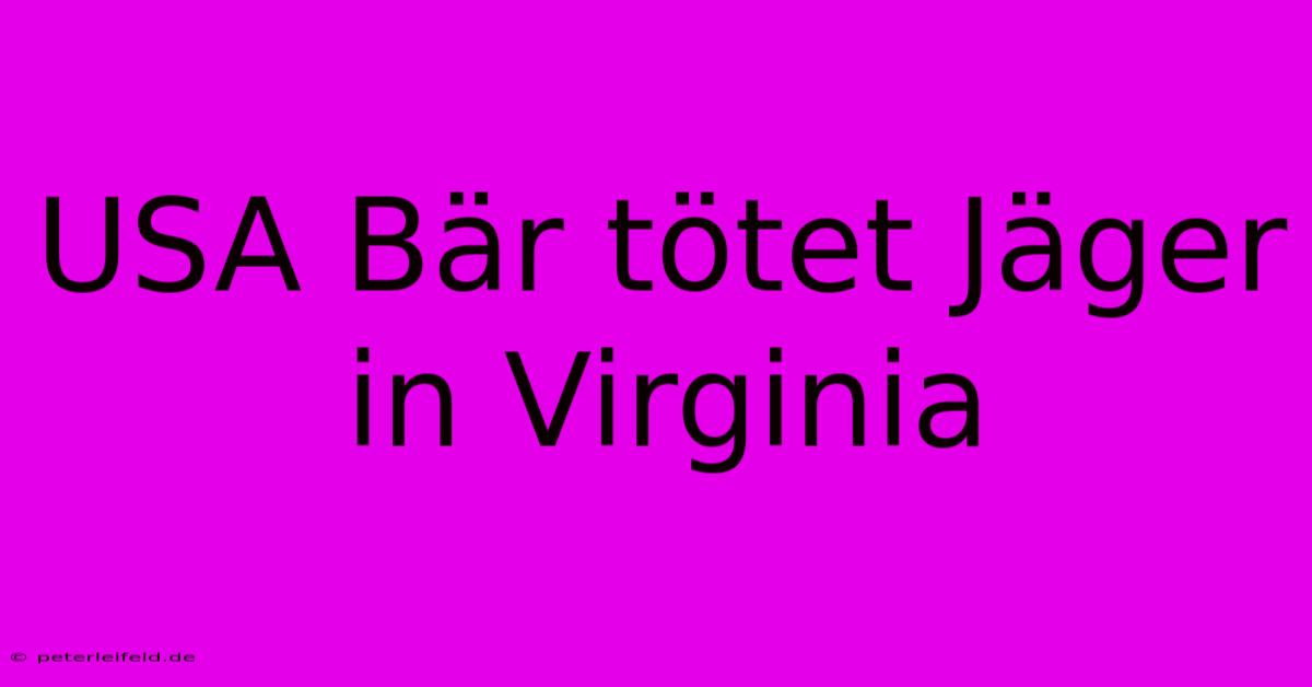 USA Bär Tötet Jäger In Virginia