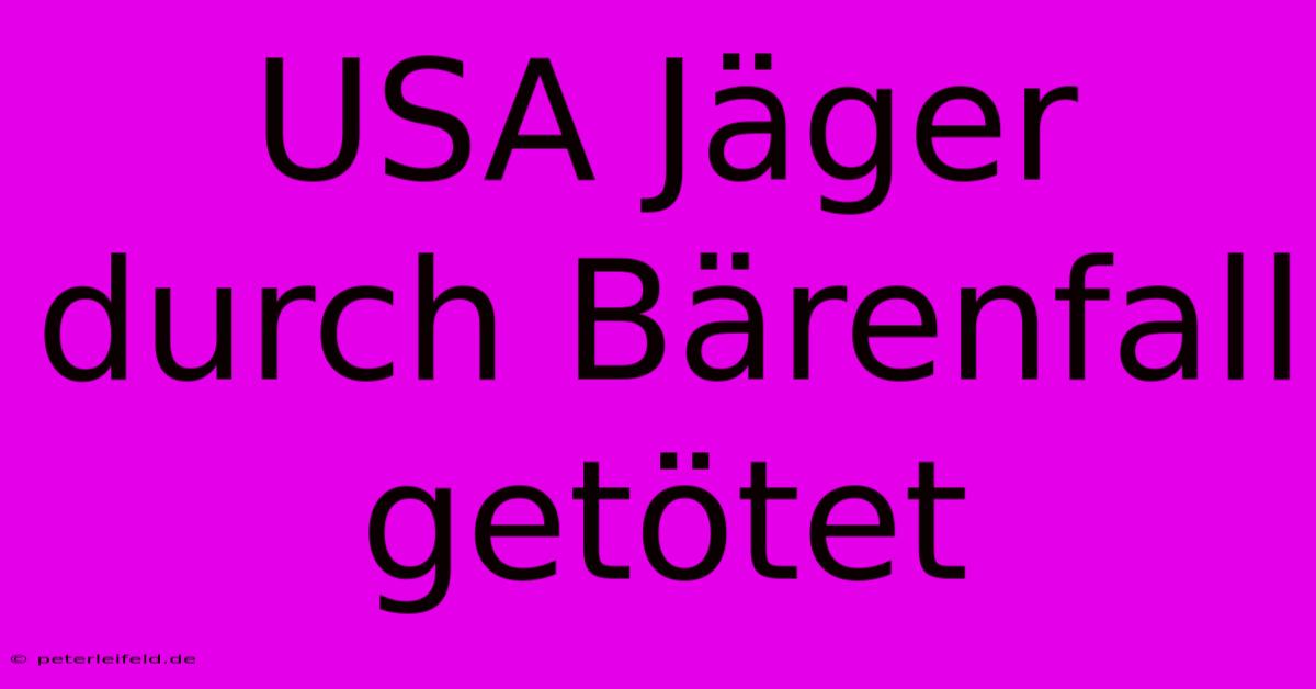 USA Jäger Durch Bärenfall Getötet