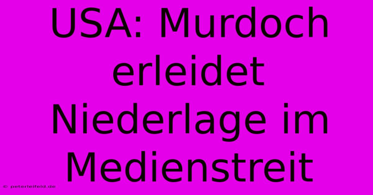 USA: Murdoch Erleidet Niederlage Im Medienstreit