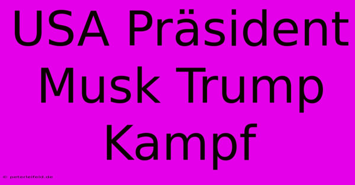 USA Präsident Musk Trump Kampf