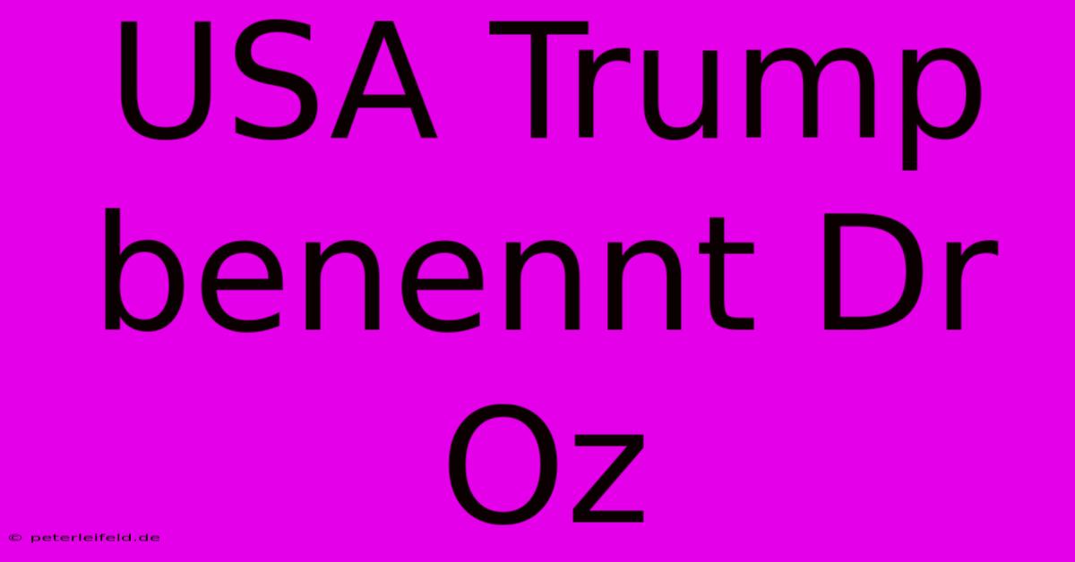 USA Trump Benennt Dr Oz