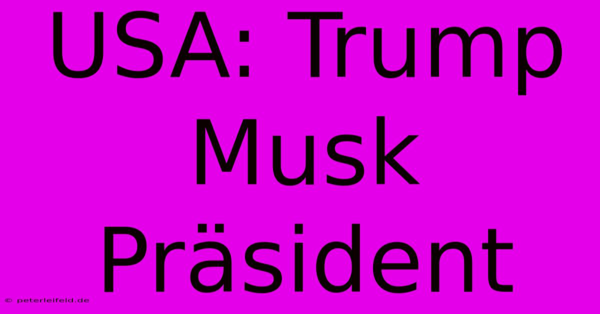 USA: Trump Musk Präsident