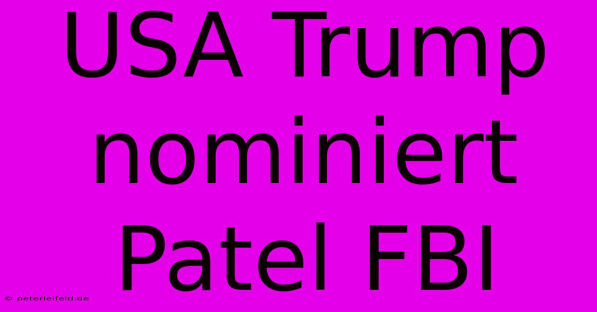 USA Trump Nominiert Patel FBI