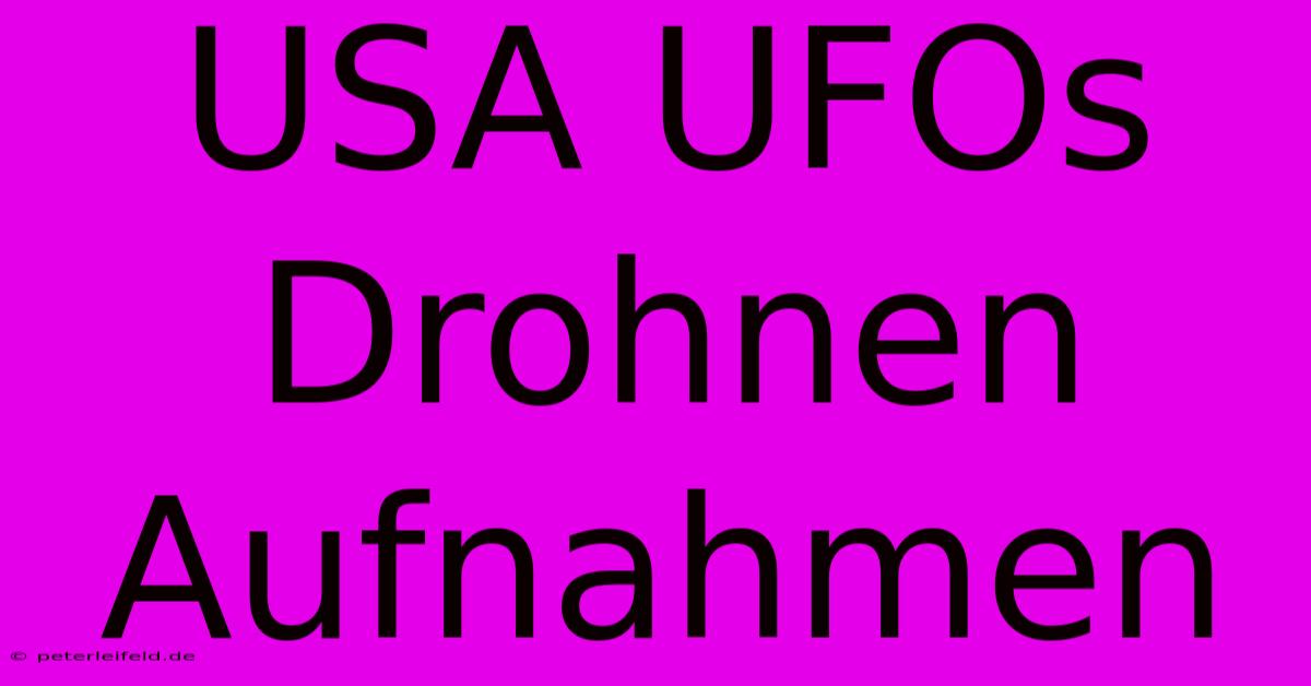 USA UFOs Drohnen Aufnahmen