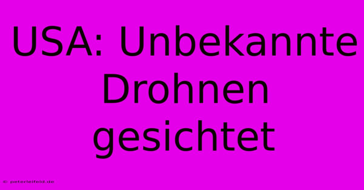 USA: Unbekannte Drohnen Gesichtet