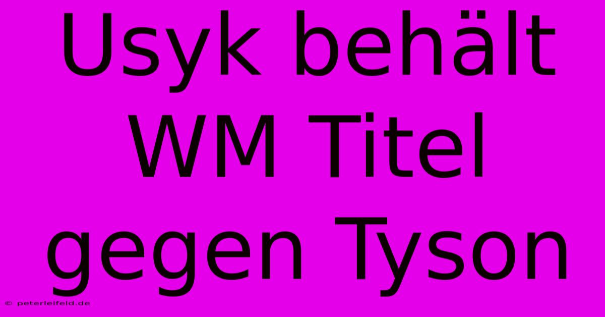 Usyk Behält WM Titel Gegen Tyson