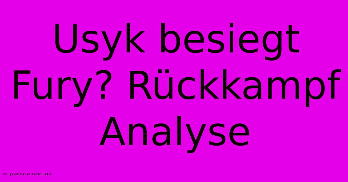 Usyk Besiegt Fury? Rückkampf Analyse