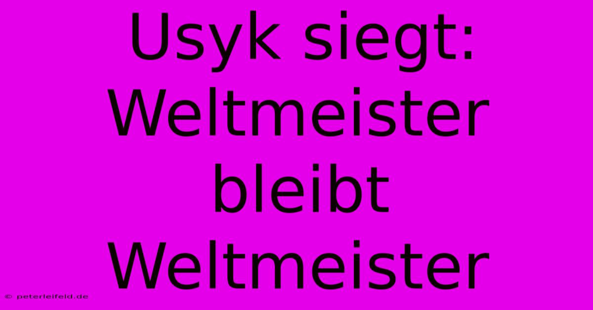 Usyk Siegt: Weltmeister Bleibt Weltmeister