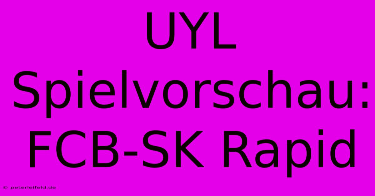 UYL Spielvorschau: FCB-SK Rapid