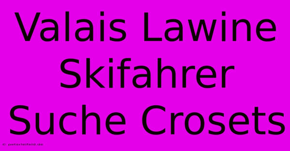 Valais Lawine Skifahrer Suche Crosets