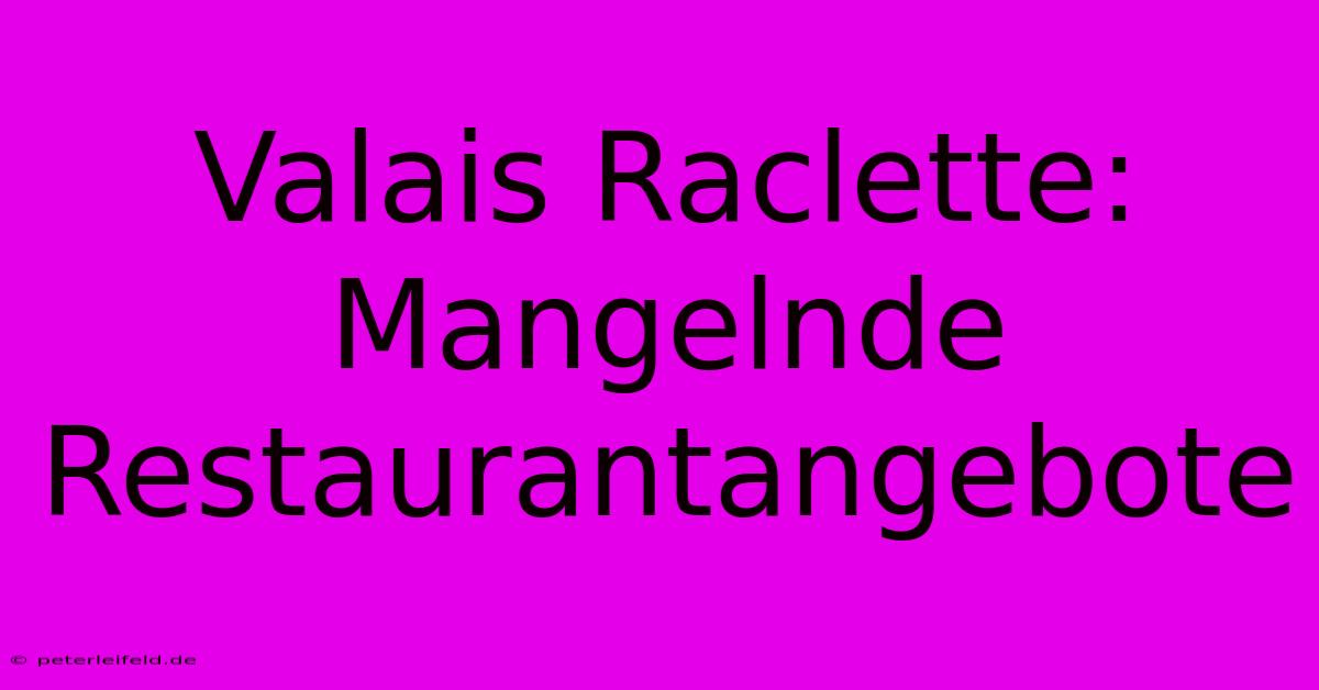 Valais Raclette: Mangelnde Restaurantangebote