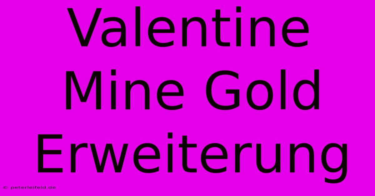 Valentine Mine Gold Erweiterung