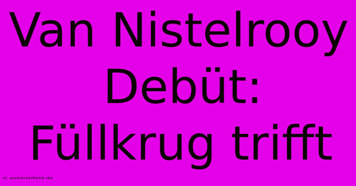 Van Nistelrooy Debüt: Füllkrug Trifft