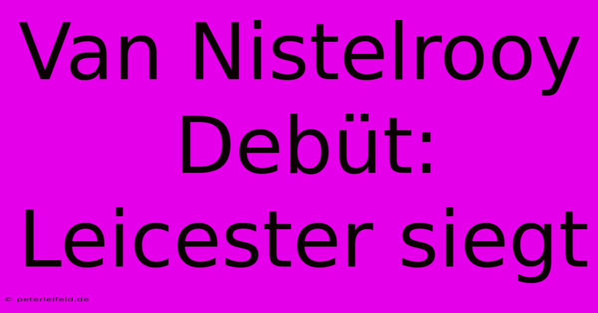 Van Nistelrooy Debüt: Leicester Siegt