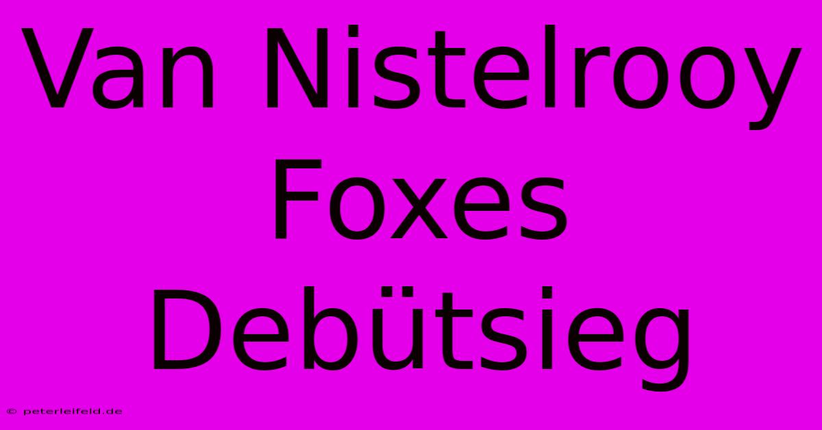 Van Nistelrooy Foxes Debütsieg